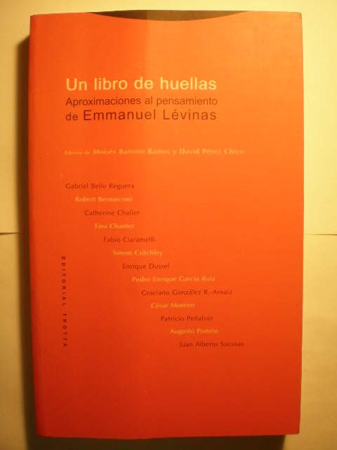 Un libro de huellas. Aproximaciones al pensamiento de Emmanuel Levinas - Moisés Barroso Ramos - David Pérez Chico, Eds. - Gabriel Bello Reguera - Robert Bernasconi - Catherine Chalier - Tina Chanter - Fabio Ciaramelli - Simon Critchley - Enrique Dussel - Pedro Enrique García Ruiz - Graciano González R. Arnáiz - César Moreno - Patricio Peñalver - Augusto Ponzio - Juan Alberto Sucasas