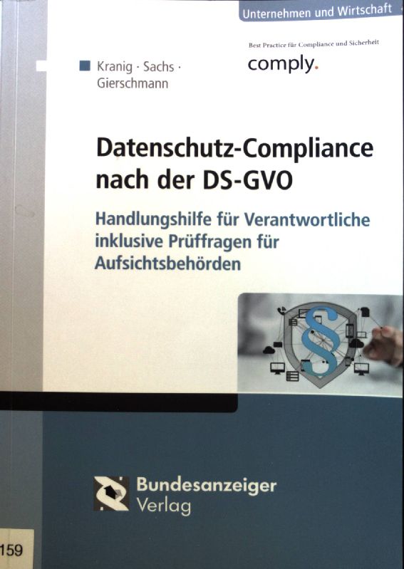 Datenschutz-Compliance nach der DS-GVO : Handlungshilfe für Verantwortliche inklusive Prüffragen für Aufsichtsbehörden. - Kranig, Thomas, Andreas Sachs und Markus Gierschmann
