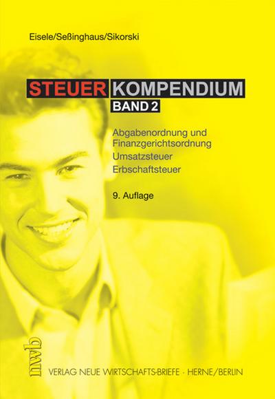 Steuerkompendium: Abgabenordnung /Finanzgerichtsordnung. Erbschaftsteuer. Umsatzsteuer - Dirk Eisele