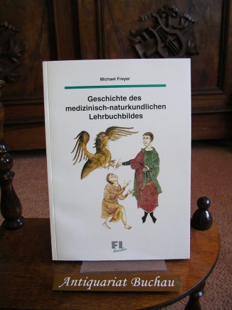 Geschichte des medizinisch-naturkundlichen Lehrbuchbildes im Rahmen der Unterrichtsentwicklung. - Freyer, Michael