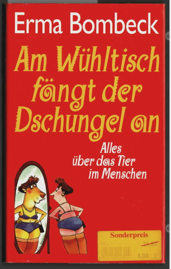 Am Wühltisch fängt der Dschungel an : alles über das Tier im Menschen. Ins Dt. übertr. von Erna Tom. - Bombeck, Erma