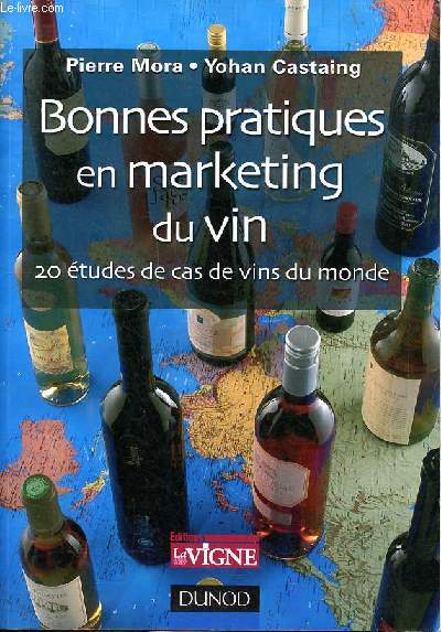 Bonnes pratiques en marketing du vin 20 études de cas de vins du monde Sommaire: Le Txakoli de Txomin Etxaniz Quand l'identité-produit rencontre l'identité-pays; Banrock Station Le plaisir d'une consommation responsable; Chakana Wines La oussée d'un pro - Mora Pierre et Castaing Yohan