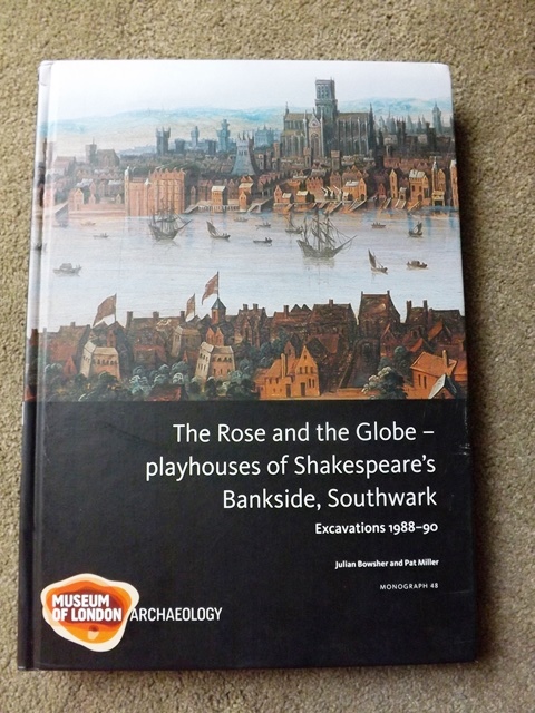 The Rose and the Globe: Playhouses of Tudor Bankside, Southwark Excavations 1988-91 (Mola Monographs) - Julian Bowsher and Pat Miller