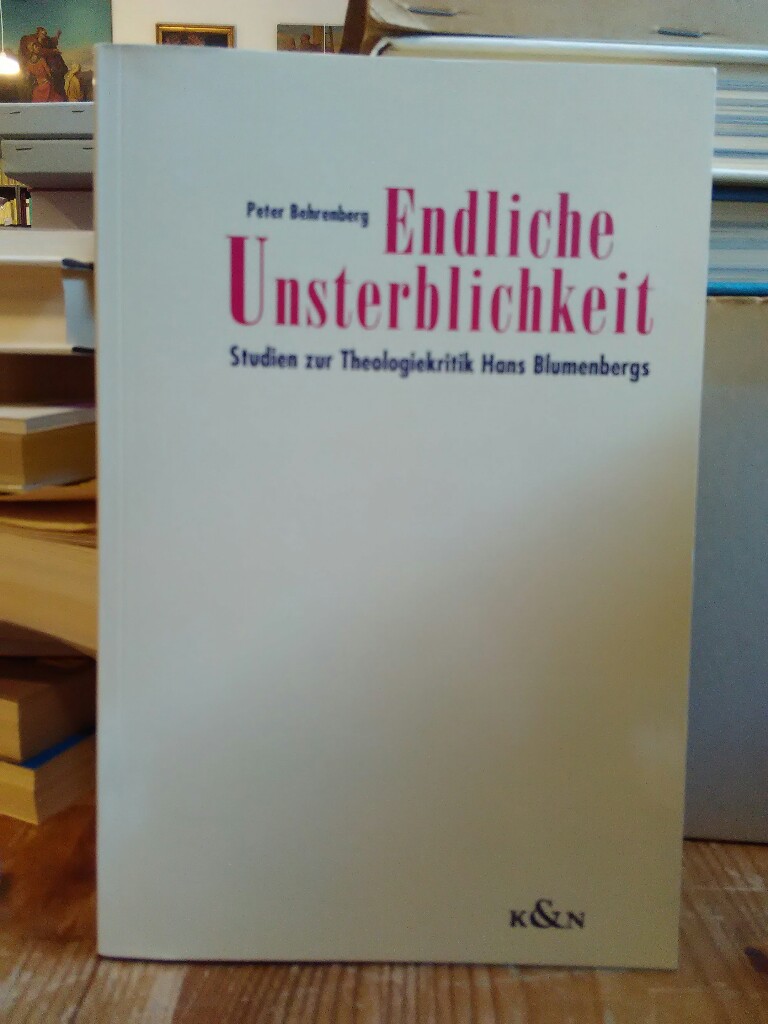 Endliche Unsterblichkeit. Studien zur Theologiekritik Hans Blumenbergs. - Behrenberg, Peter