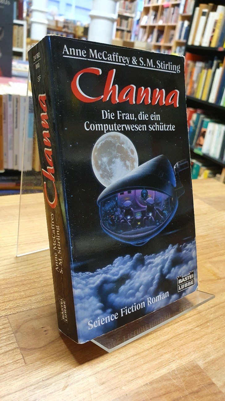 Channa - Die Frau, die ein Computerwesen schützte - Science-Fiction-Roman, aus dem Amerikanischen von Ralph Tegtmeier, - McCaffrey, Anne / S. M. Stirling,