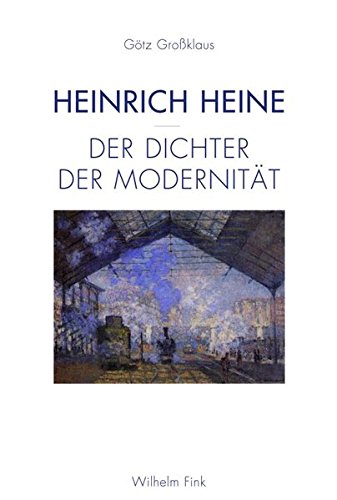 Heinrich Heine - der Dichter der Modernität, - Großklaus, Götz,