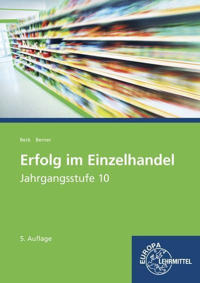 Erfolg im Einzelhandel Jahrgangsstufe 10 - Lernfelder 1-7: Lehrbuch - Joachim Beck, Steffen Berner