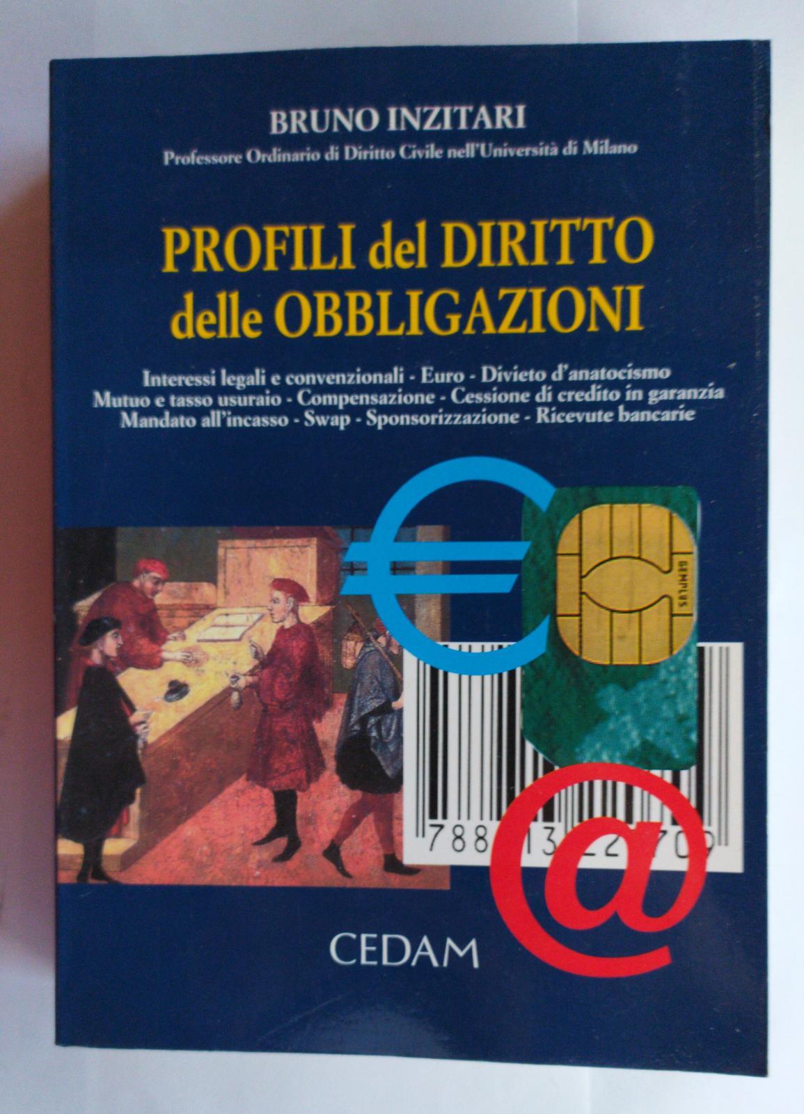 Profili del diritto delle obbligazioni : interessi legali e convenzionali, euro, divieto d'anatocismo, mutuo e tasso usuraio, compensazione, cessione di credito in garanzia, mandato all'incasso, swap, sponsorizzazione, ricevute bancarie - Inzitari Bruno