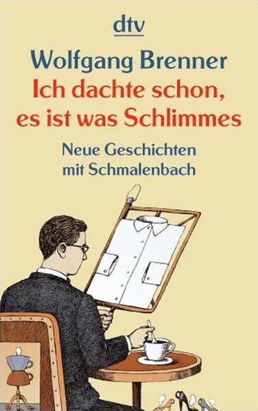 Ich dachte schon, es ist was Schlimmes: Neue Geschichten mit Schmalenbach (dtv Fortsetzungsnummer 20, Band 20952) - Brenner, Wolfgang