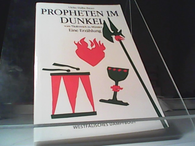 Propheten im Dunkel: Vom Täuferreich zu Münster. Eine Erzählung - Halbe-Bauer, Ulrike