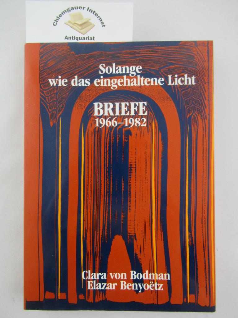 Solange wie das eingehaltene Licht : Briefe 1966 - 1982. Herausgegeben von Hildegard Schultz-Baltensperger. - Benyoetz, Elazar und Clara Von Bodman