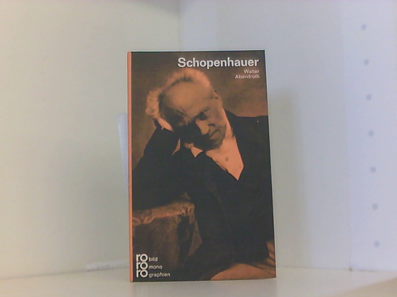 Arthur Schopenhauer in Selbstzeugnissen und Bilddokumenten - Abendroth, Walter