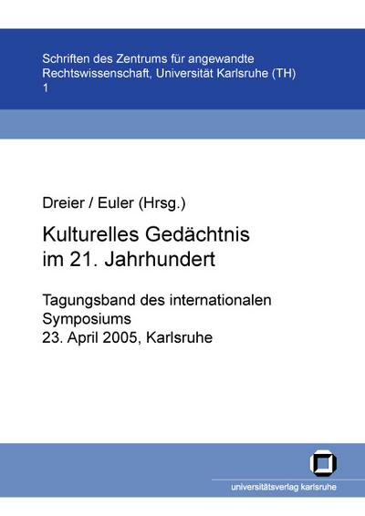 Kulturelles Gedächtnis im 21. Jahrhundert : Tagungsband des internationalen Symposiums, 23. April 2005, Karlsruhe - Susanne Asche