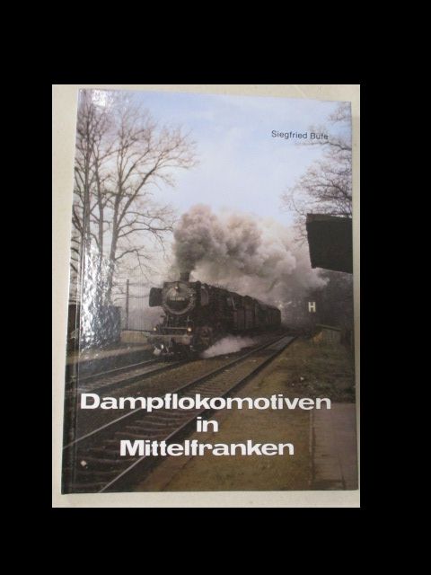 Dampflokomotiven in Mittelfranken. Band 1: Eisenbahn in Mittelfranken.