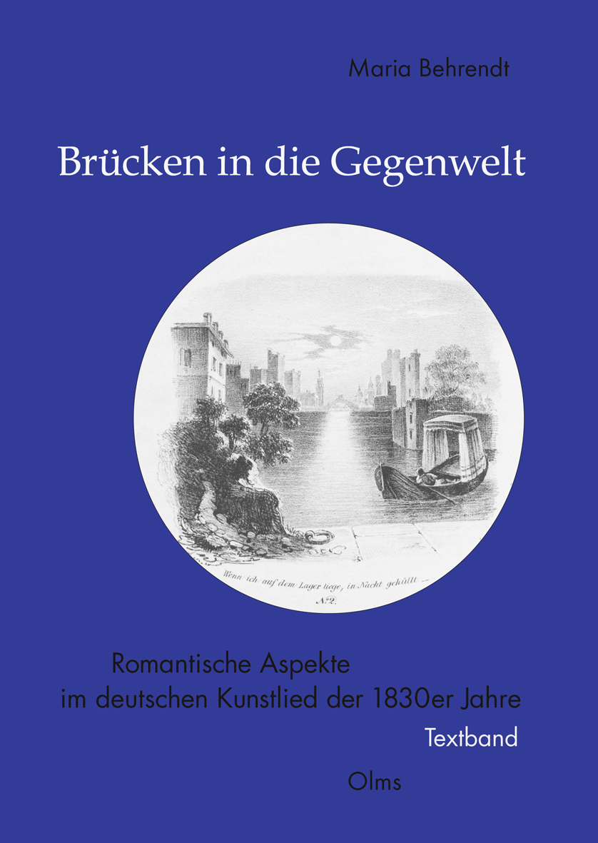 Brücken in die Gegenwelt, Romantische Aspekte im deutschen Kunstlied der 1830er Jahre Band 1: Textband - Behrendt, Maria