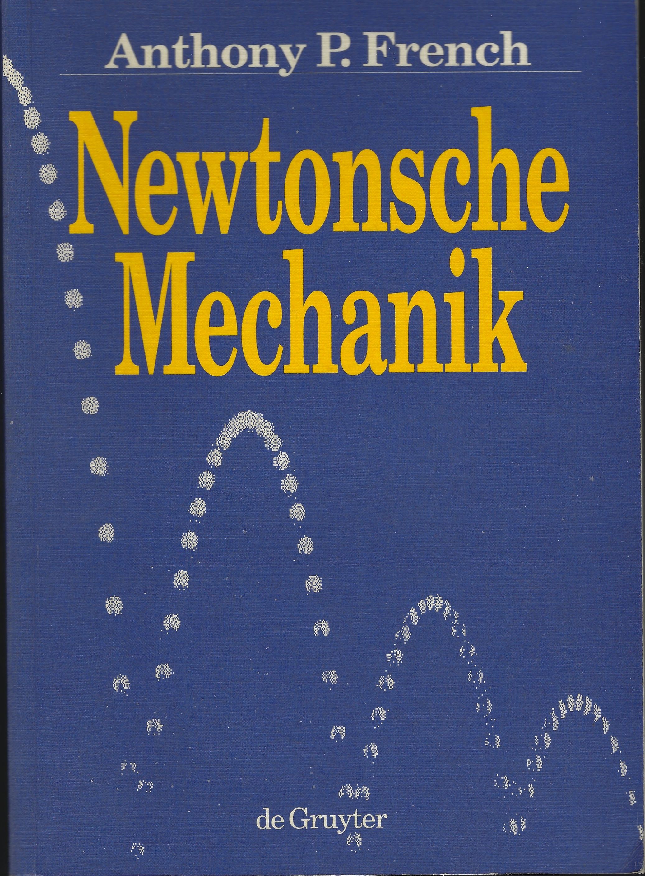 Newtonsche Mechanik: Eine Einführung in die klassische Mechanik - FRENCH , Anthony P.