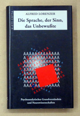 Die Sprache, der Sinn, das Unbewusste. Psychoanalytisches Grundverständnis und Neurowissenschaften. - Lorenzer, Alfred - Ulrike Prokop (Hg.)