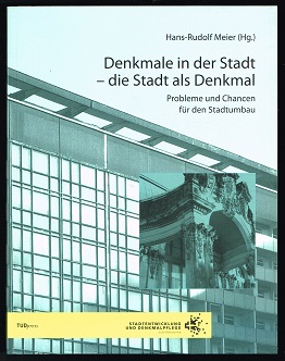 Denkmale in der Stadt - Die Stadt als Denkmal: Probleme und Chancen für den Stadtumbau. - - Meier, Hans-Rudolf (Herausgeber)