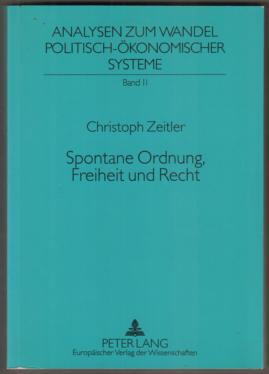 Spontane Ordnung, Freiheit und Recht. Zur politischen Philosophie von Friedrich August von Hayek. - Zeitler, Christoph