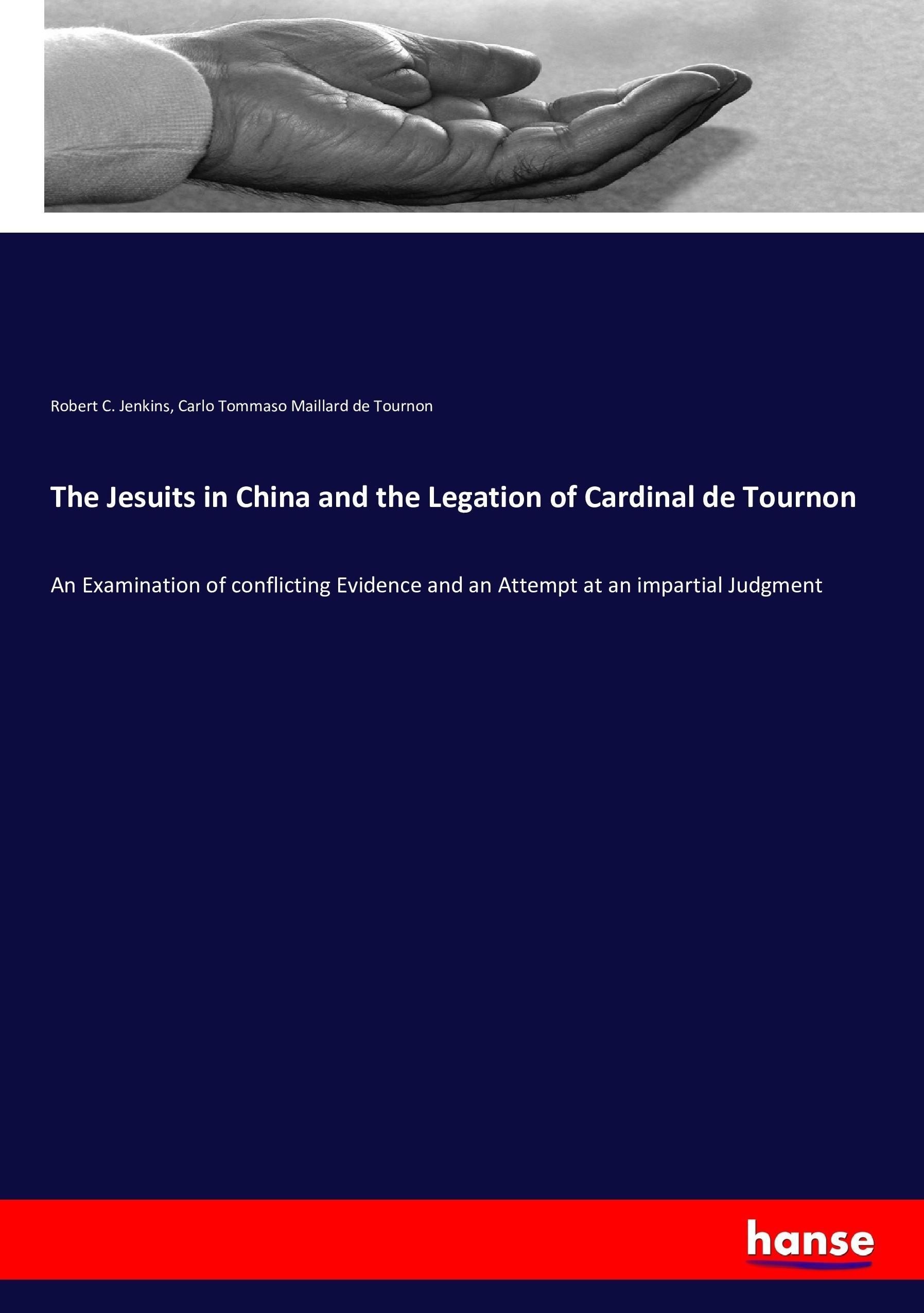 The Jesuits in China and the Legation of Cardinal de Tournon - Jenkins, Robert C.|Maillard de Tournon, Carlo Tommaso