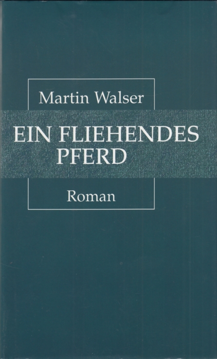 Ein fliehendes Pferd Roman - Walser, Martin