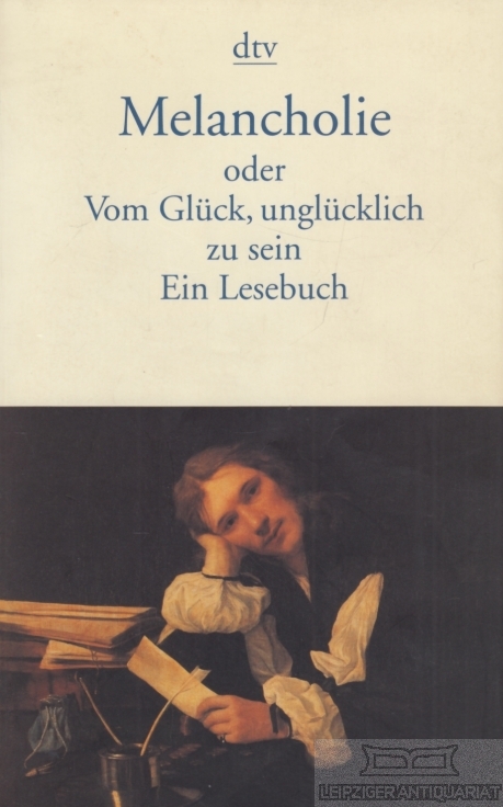 Melancholie Oder Vom Glück, unglücklich zu sein. Ein Lesebuch - Sillem, Peter (Hrsg.)