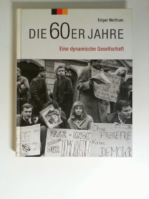 Die 60er Jahre : eine dynamische Gesellschaft. / Deutschland im Fokus Bd.2. - Wolfrum, Edgar