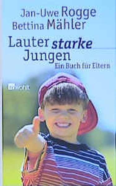 Lauter starke Jungen. Ein Buch für Eltern. - Rogge, Jan-Uwe und Bettina Mähler