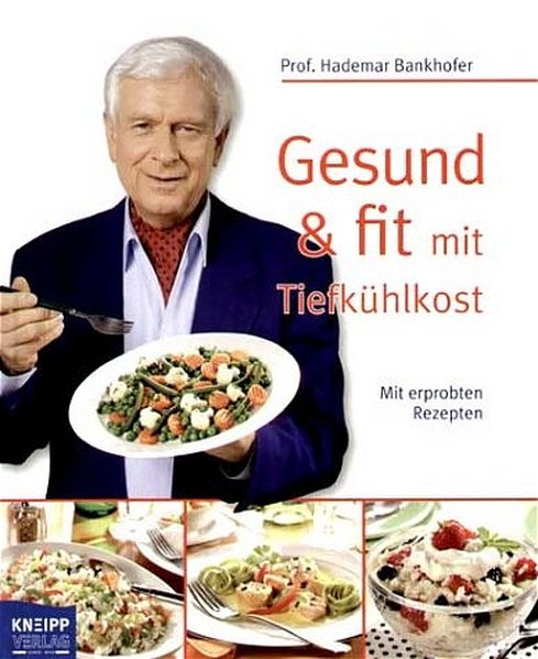 Gesund & fit mit Tiefkühlkost. Mit erprobten Rezepten - Bankhofer, Hademar