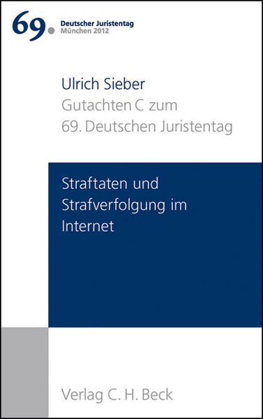 Verhandlungen des 69. Deutschen Juristentages München 2012 Bd. I: Gutachten Teil C: Straftaten und Strafverfolgung im Internet - Sieber, Ulrich