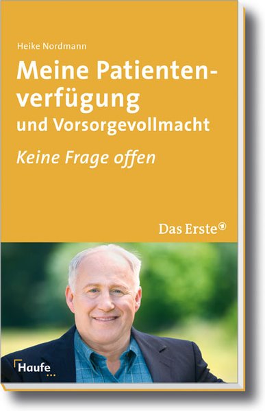 Meine Patientenverfügung und Vorsorgevollmacht: Keine Frage offen - Nordmann, Heike