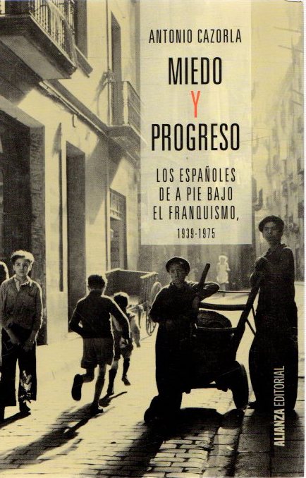 Miedo y progreso. Los españoles de a pie bajo el franquismo, 1939-1975 . - Cazorla, Antonio