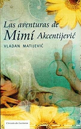 LAS AVENTURAS DE MIMI AKCENTIKEVIC - VLADAN MATIJEVIC