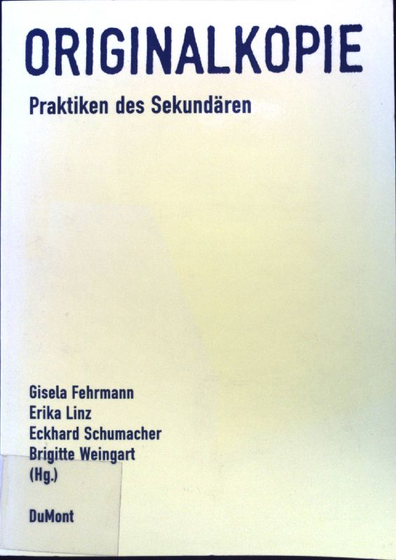 Originalkopie : Praktiken des Sekundären. Mediologie ; Bd. 11 ; - Fehrmann, Gisela, Erika Linz Eckhard Schumacher u. a.
