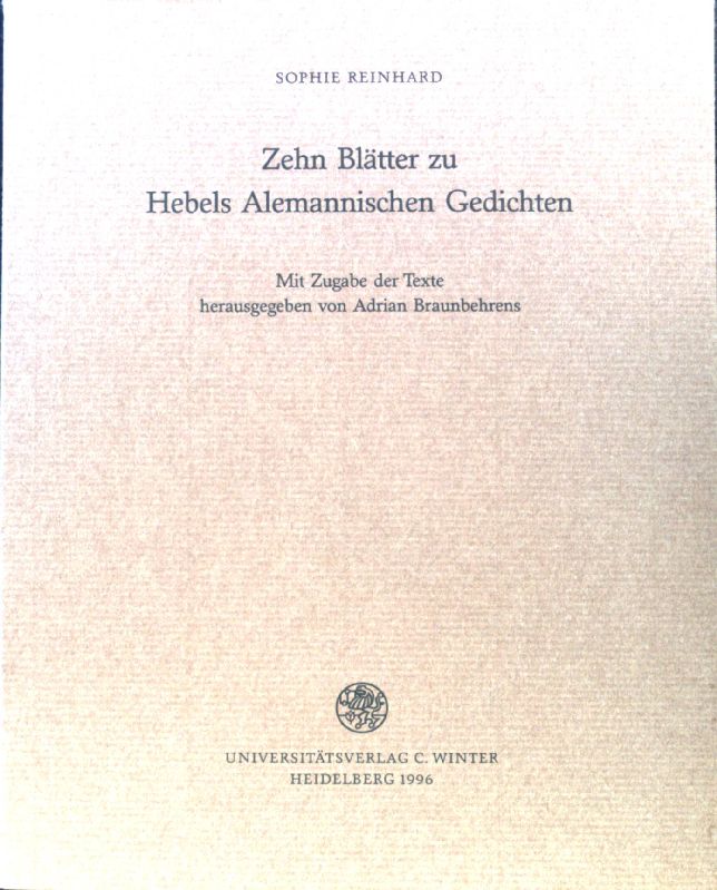 Zehn Blätter zu Hebels Alemannischen Gedichten. Carl-Winter-Universitätsverlag: Jahresgabe ; 1996/97; - Reinhard, Sophie