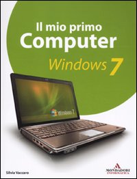 Il mio primo computer. Windows 7 - Vaccaro Silvia