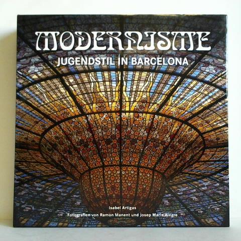 Modernisme - Art Nouveau in Barcelona = Jugendstil in Barcelona = Modernisme in Barcelona - Artigas, Isabel / Manent, Ramon / Alegre, Josep Maria