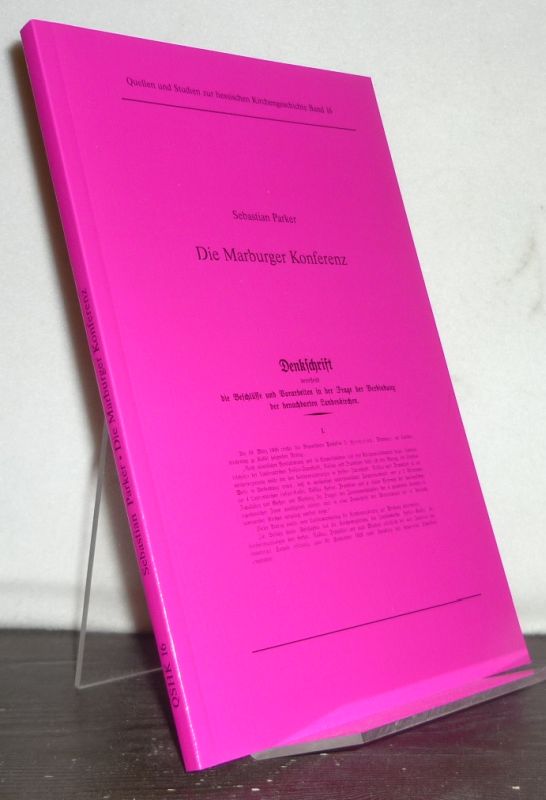 Die Marburger Konferenz. [Von Sebastian Parker]. (= Quellen und Studien zur hessischen Kirchengeschichte, Band 16). - Parker, Sebastian