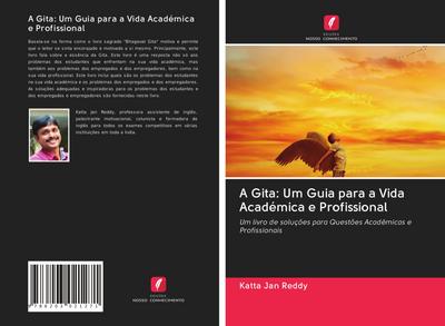 A Gita: Um Guia para a Vida Académica e Profissional : Um livro de soluções para Questões Acadêmicas e Profissionais - Katta Jan Reddy