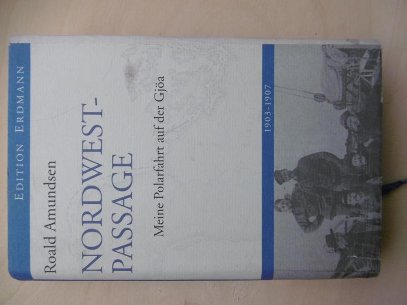 Die Nordwestpassage. Meine Polarfahrt auf der Gjöa 1903-1907. (Herausgegeben von Detlef Brennecke.) - Amundsen, Roald