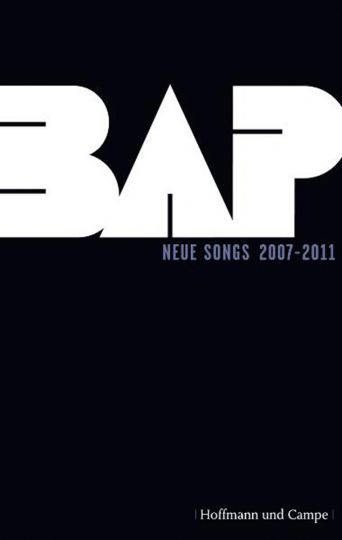 BAP. Neue Songs 2007-2011: Herausgegeben, ins Hochdeutsche übertragen und mit Einführungen versehen von Oliver Kobold (Lyrik)