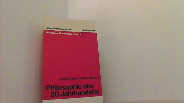 Philosophie des 20. Jahrhunderts. Grundkurs Philosophie Band 10. - Coreth Ehlen Haefner u. a.,