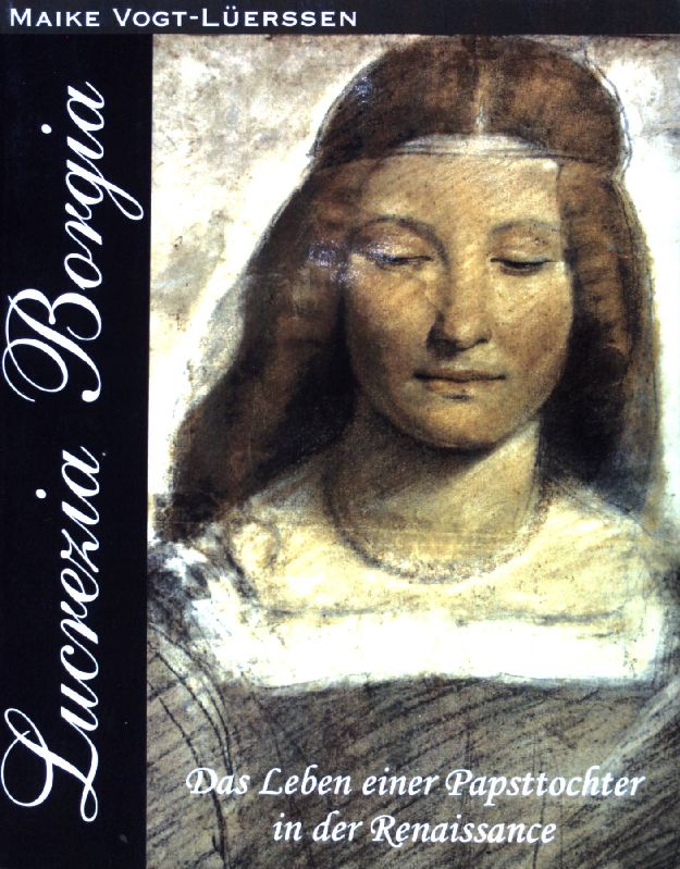 Lucrezia Borgia : Das Leben einer Papsttochter in der Renaissance. - Vogt-Lüerssen, Maike
