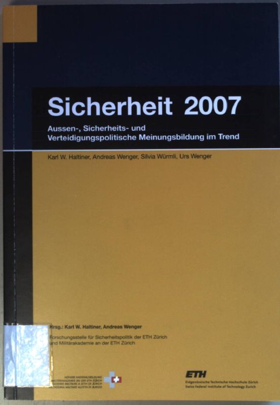 Sicherheit 2007: Aussen-, Sicherheits- und Verteidigungspolitische Meinungsbildung im Trend. - Haltiner, Karl W., Andreas Wenger Silvia Würmli u. a.
