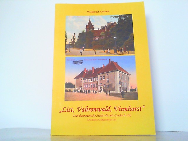 List, Vahrenwald, Vinnhorst - Drei hannoversche Stadtteile mit Geschichte(n). - Leonhardt, Wolfgang