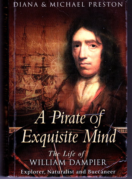A Pirate of Exquisite Mind: The Life of William Dampier: Explorer, Naturalist, and Buccaneer - Diana Preston and Michael Preston