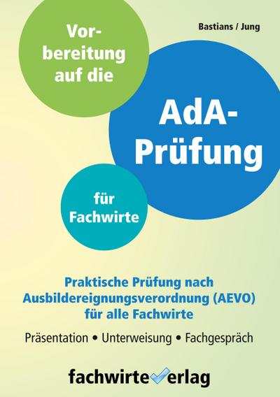 AdA-Prüfung für Fachwirte : Vorbereitung auf die praktische Prüfung nach AEVO - Heike Bastians