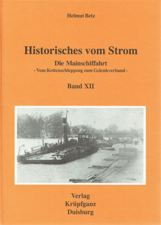 Die Mainschiffahrt - Vom Kettenschleppzug zum Gelenkverband ( Historisches vom Strom, Band XII ). - Betz, Helmut
