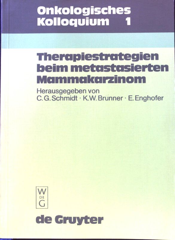 Therapiestrategien beim metastasierten Mammakarzinom. Onkologisches Kolloquium ; 1; - Schmidt, Carl G., Kurt W. Brunner und E. Enghofer