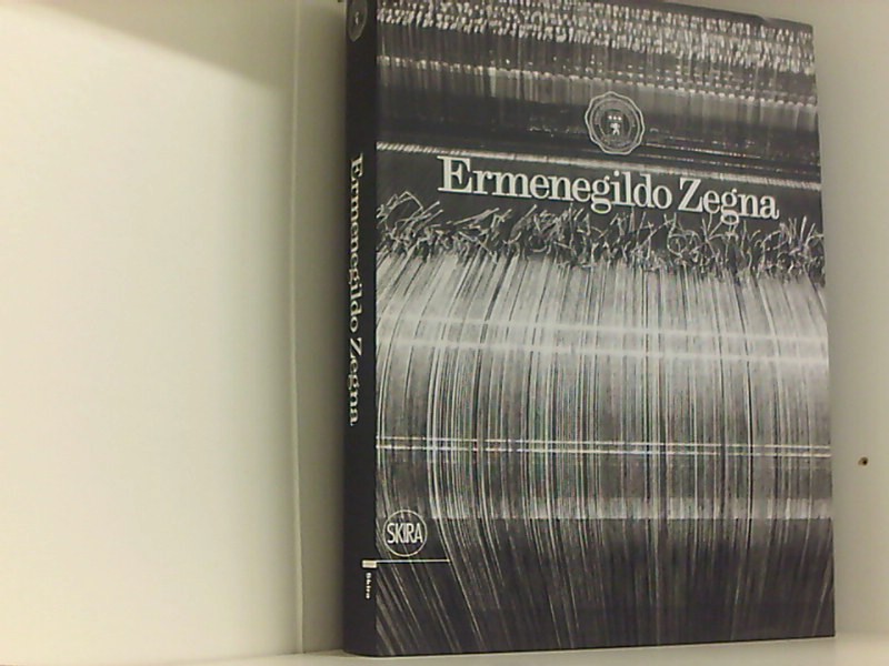 Ermenegildo Zegna: An Enduring Passion for Fabrics, Innovation, Quality, and Style - Hillman, James, Mariano Maugeri D.T. Max u. a.